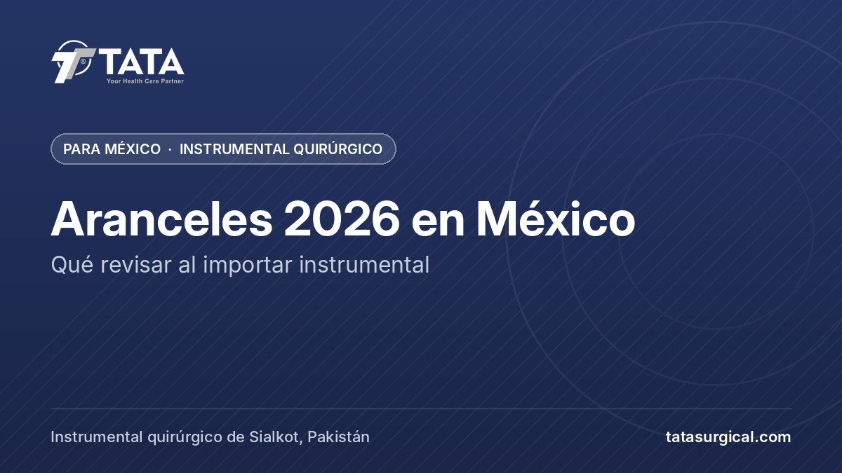 Aranceles 2026 en México: Qué revisar al importar instrumental - Tata Surgical, instrumental quirúrgico para México