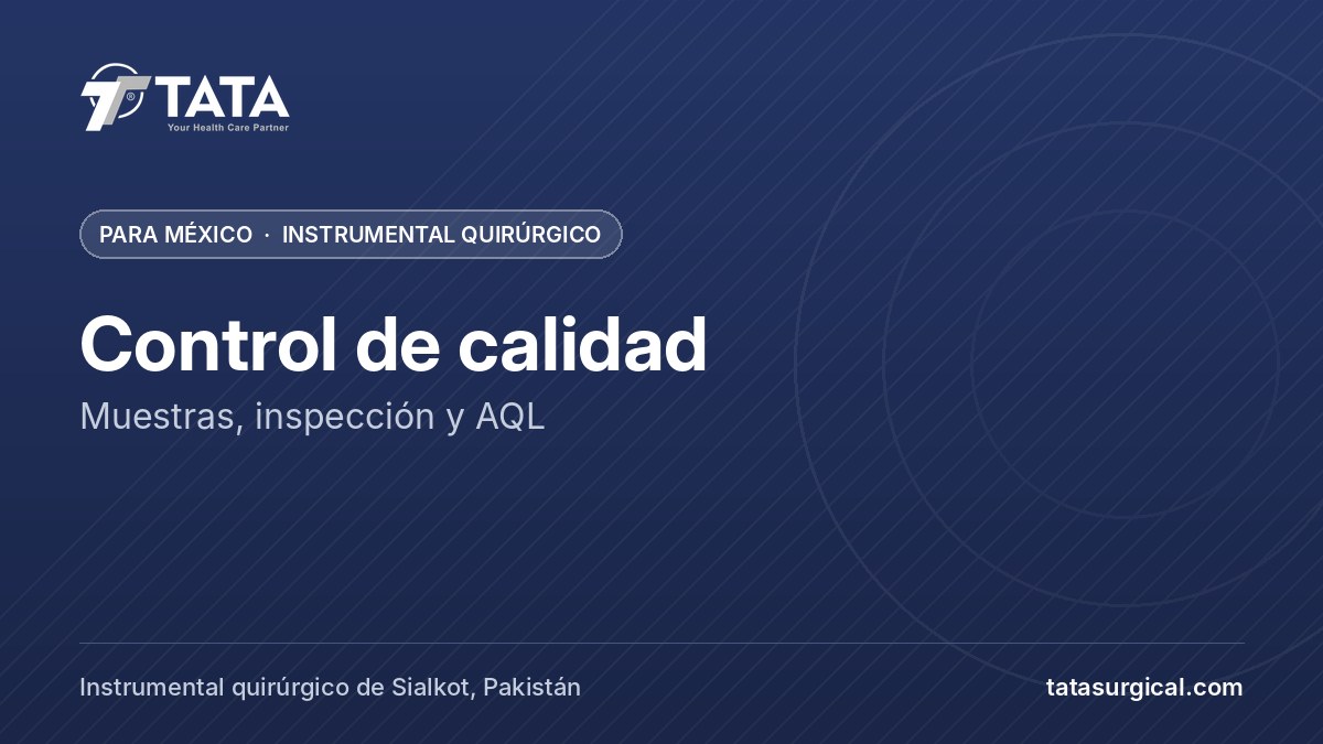 Control de calidad: Muestras, inspección y AQL - Tata Surgical, instrumental quirúrgico para México