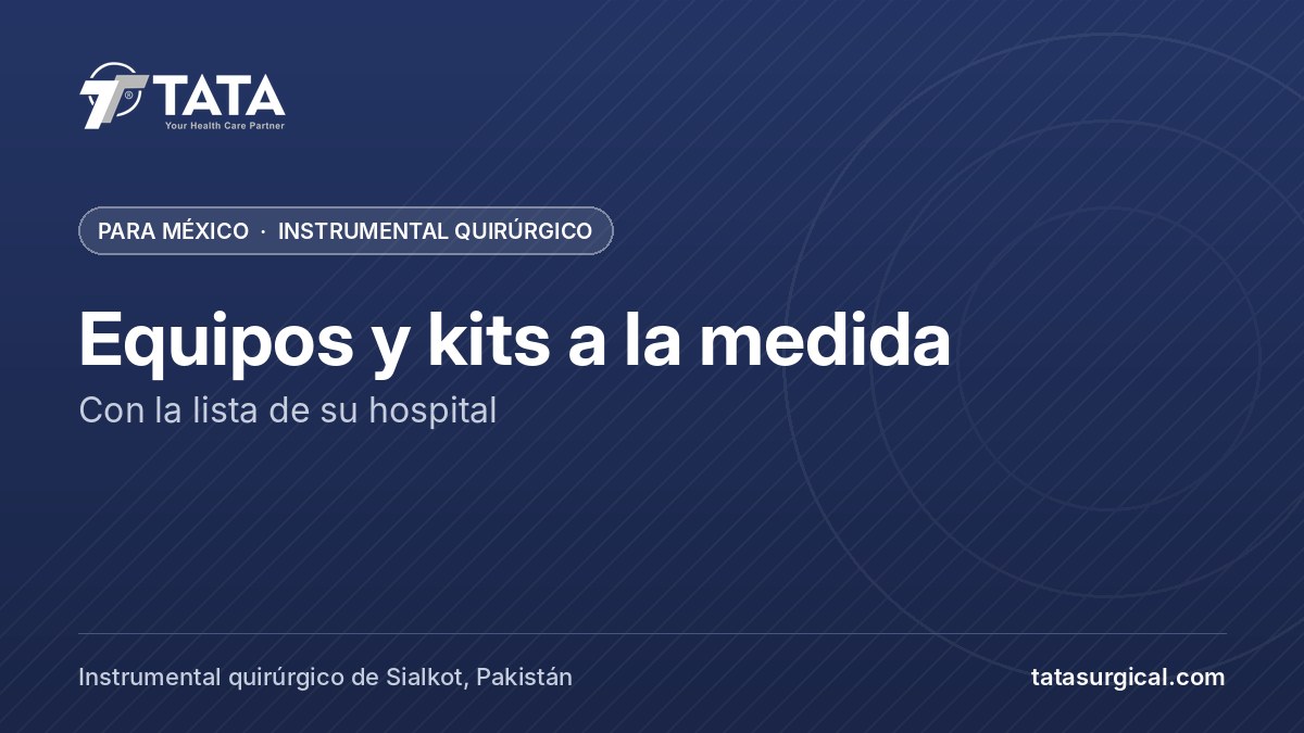 Equipos y kits a la medida: Con la lista de su hospital - Tata Surgical, instrumental quirúrgico para México
