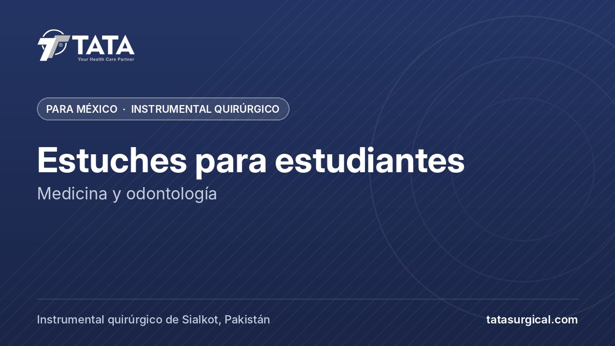 Estuches para estudiantes: Medicina y odontología - Tata Surgical, instrumental quirúrgico para México