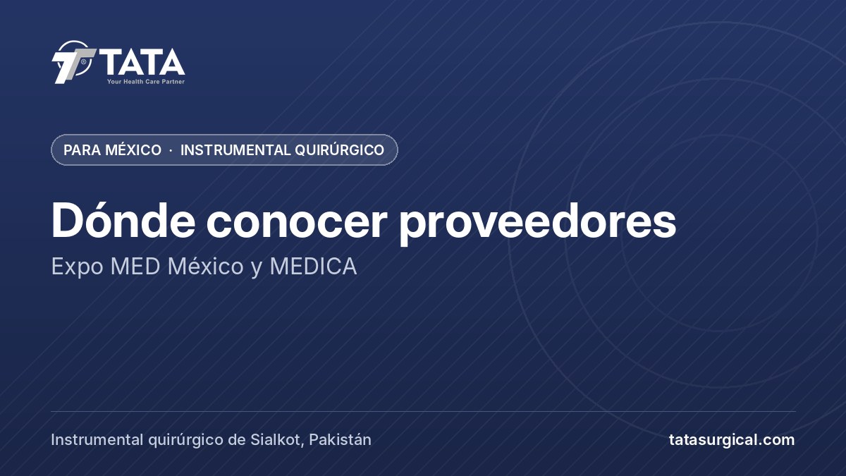 Dónde conocer proveedores: Expo MED México y MEDICA - Tata Surgical, instrumental quirúrgico para México