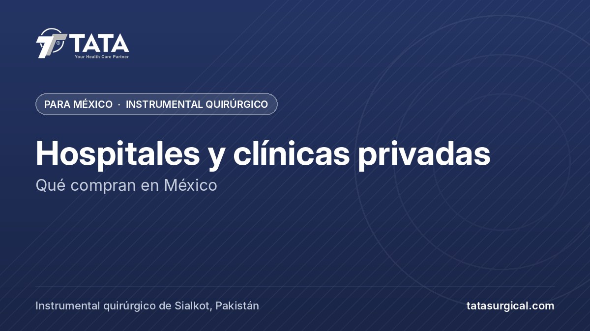 Hospitales y clínicas privadas: Qué compran en México - Tata Surgical, instrumental quirúrgico para México