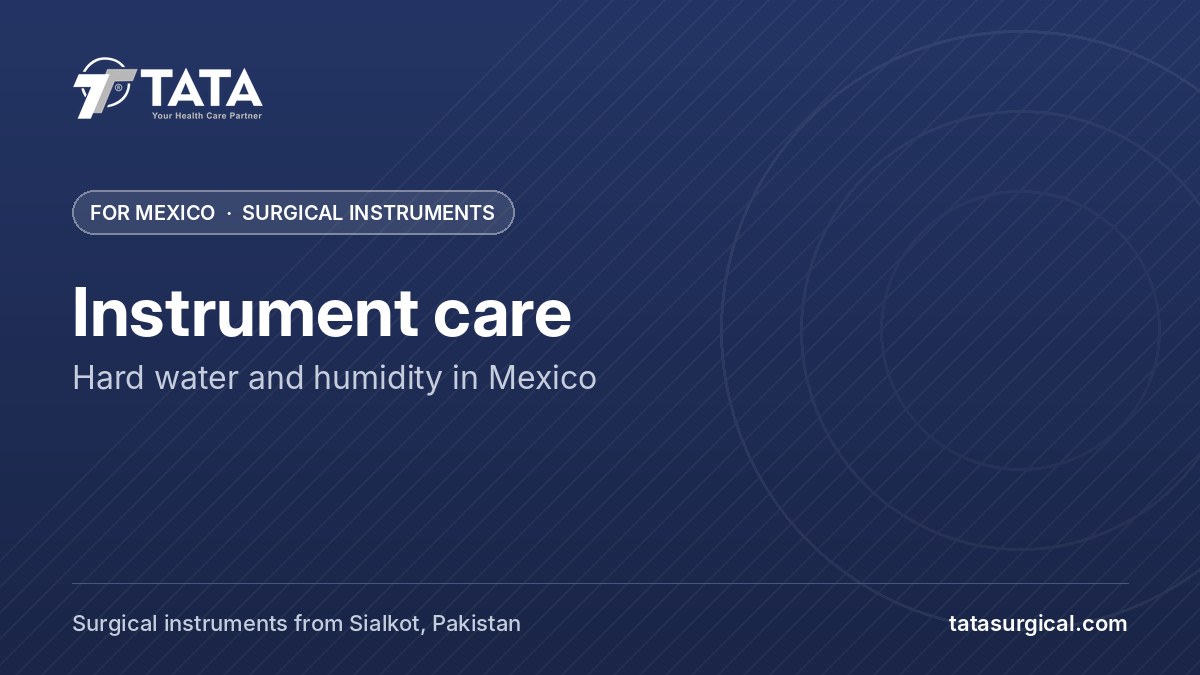 Instrument care: Hard water and humidity in Mexico - Tata Surgical, surgical instruments for Mexico