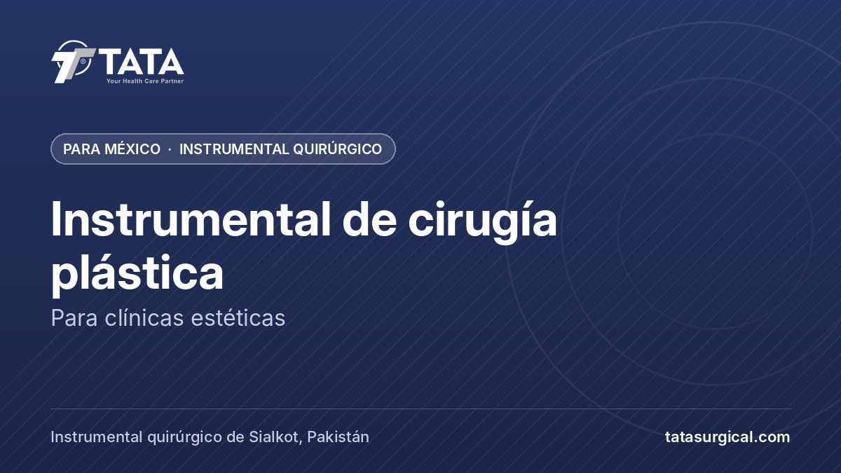 Instrumental de cirugía plástica: Para clínicas estéticas - Tata Surgical, instrumental quirúrgico para México