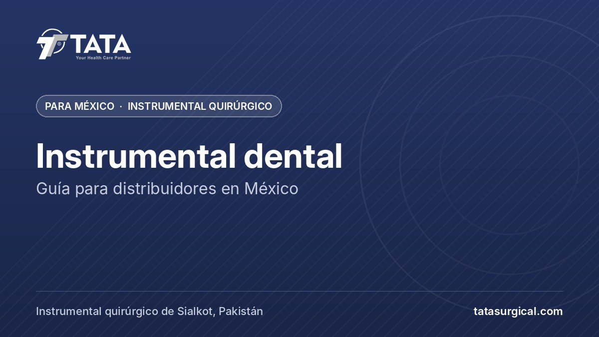 Instrumental dental: Guía para distribuidores en México - Tata Surgical, instrumental quirúrgico para México