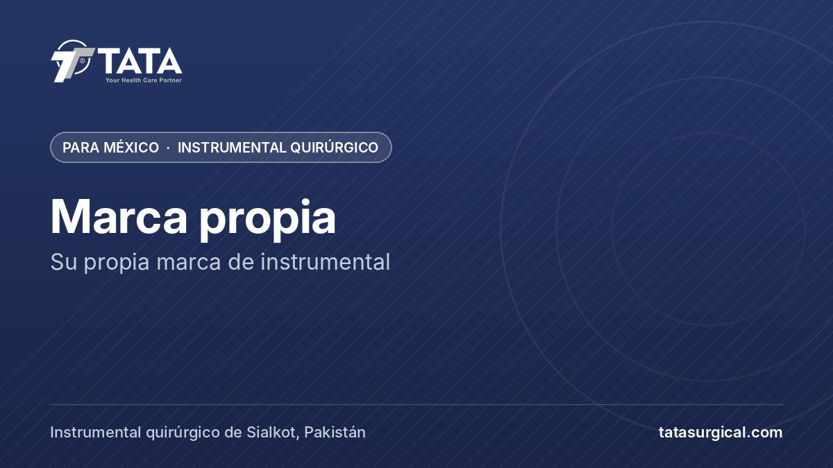 Marca propia: Su propia marca de instrumental - Tata Surgical, instrumental quirúrgico para México