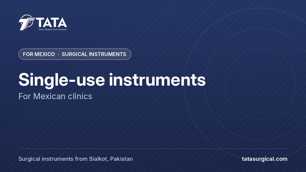 Single-use instruments: For Mexican clinics - Tata Surgical, surgical instruments for Mexico