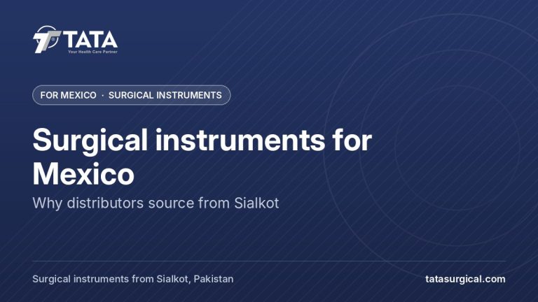 Surgical instruments for Mexico: Why distributors source from Sialkot - Tata Surgical, surgical instruments for Mexico