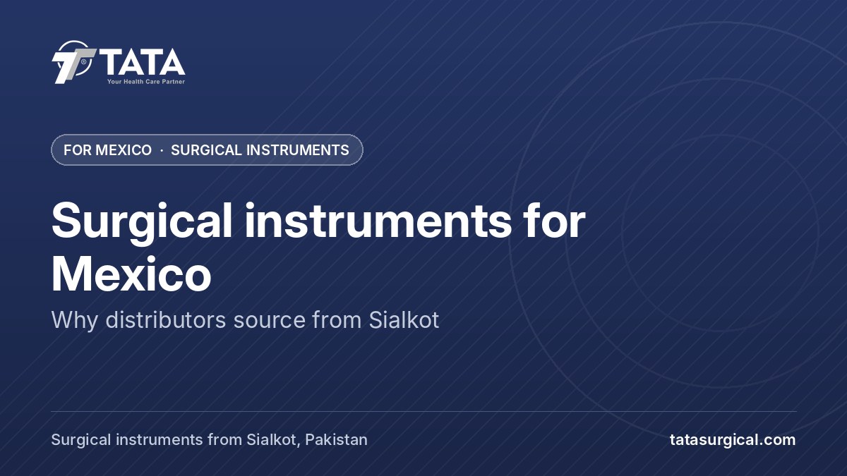 Surgical instruments for Mexico: Why distributors source from Sialkot - Tata Surgical, surgical instruments for Mexico