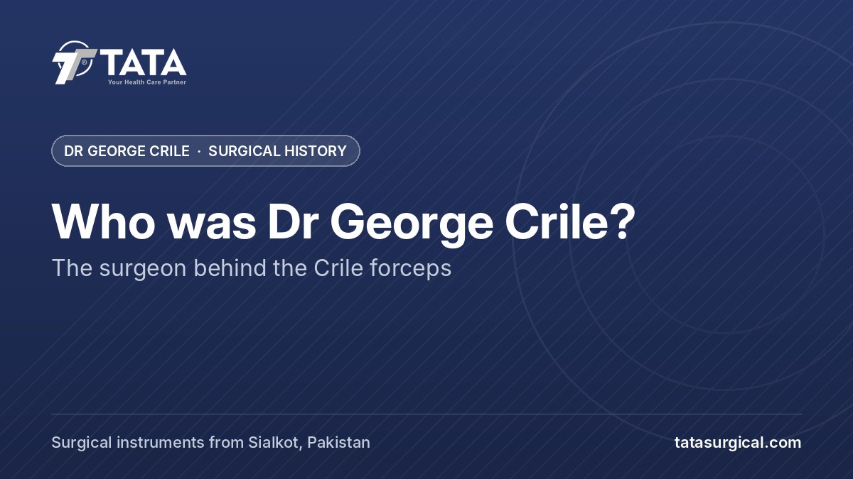 Who was Dr George Crile?: The surgeon behind the Crile forceps - Tata Surgical, Crile forceps and surgical instruments